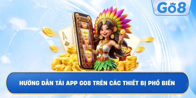 Hướng Dẫn Tải App GO8 Trên Các Thiết Bị Phổ Biến