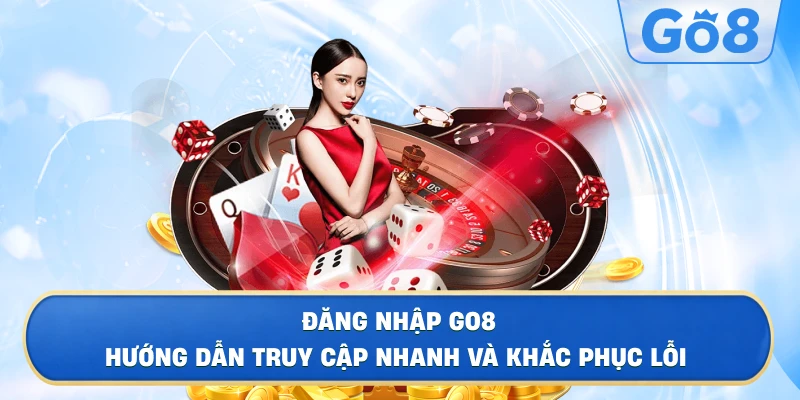 Tổng Quan Về Quy Trình Đăng Nhập GO8 Hiện Nay